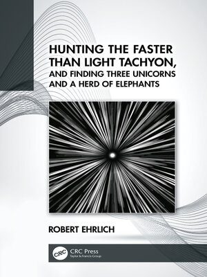 cover image of Hunting the Faster than Light Tachyon, and Finding Three Unicorns and a Herd of Elephants